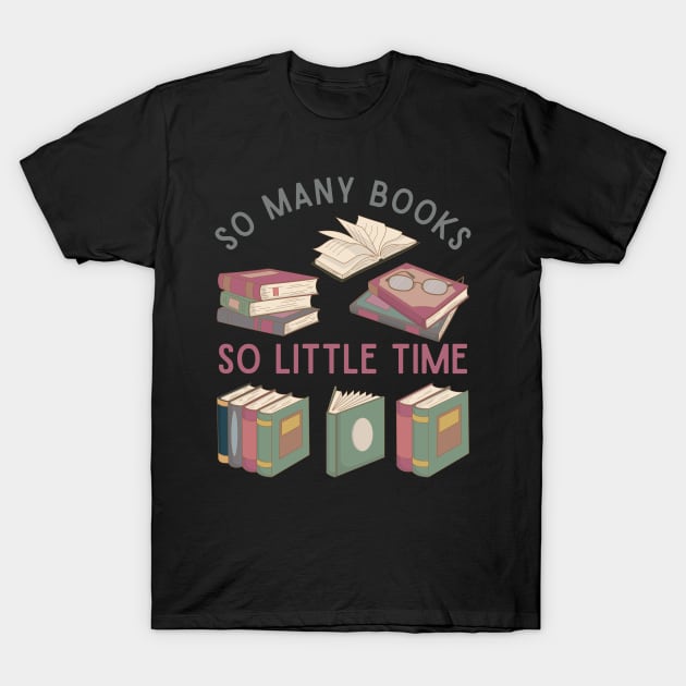 So many books So little time Books makes you bright Bookworm I Love Books Bookoholic T-Shirt by BoogieCreates